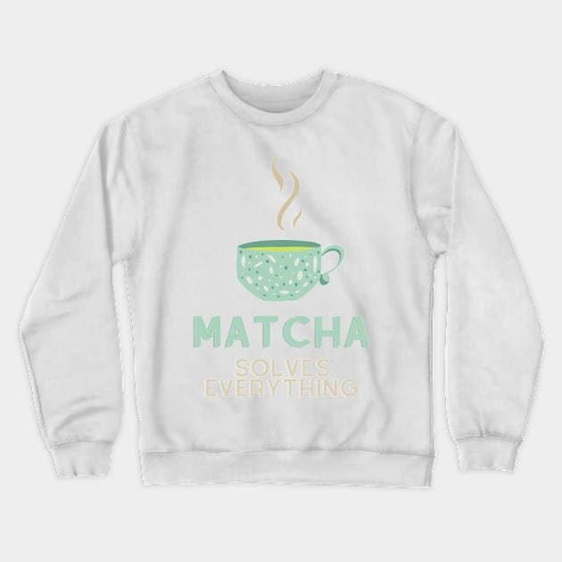 Matcha Solves Everything Crewneck Sweatshirt by nathalieaynie